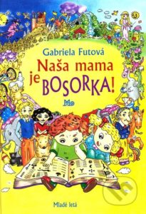 Knihy pre deti 8-10 rokov, Gabriela Futová - Naša mama je bosorka, minirecenzia